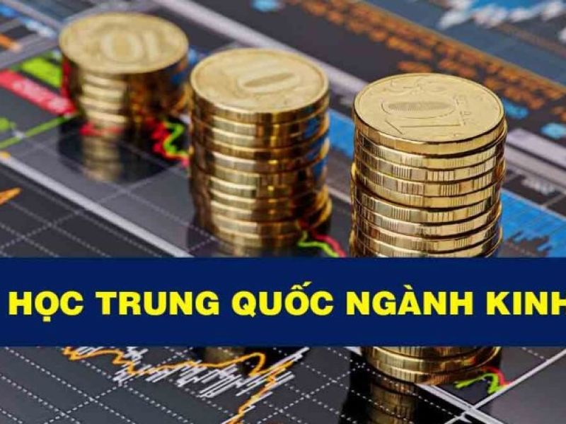 Du học Trung Quốc- Tìm hiểu ngay khối ngành kinh tế Du học Trung Quốc- Tìm hiểu ngay khối ngành kinh tế