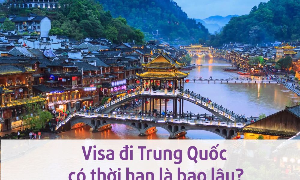 Visa đi Trung Quốc có thời hạn là bao lâu?